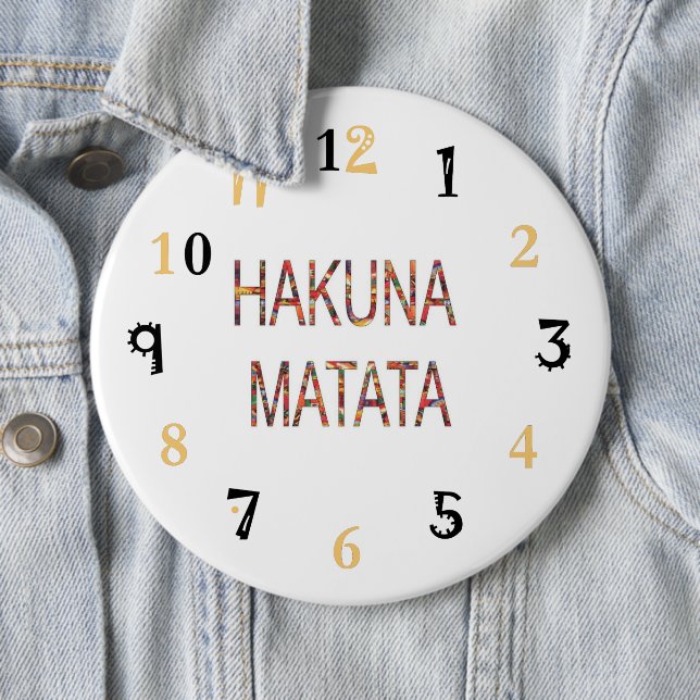 Hakuna Matata Life ist das, was Sie daraus machen  Button (Beispiel)