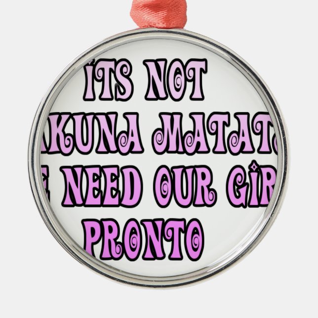 Hakuna Matata wir brauchen unsere Girls Pronto Silbernes Ornament (Vorne)