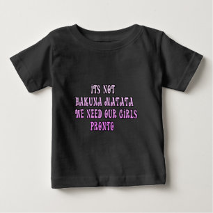 Hakuna Matata wir brauchen unsere Mädchen sofort Baby T-shirt