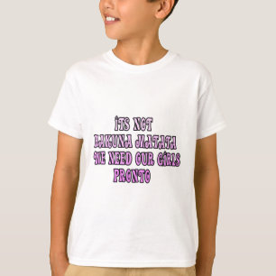 Hakuna Matata wir brauchen unsere Mädchen sofort T-Shirt