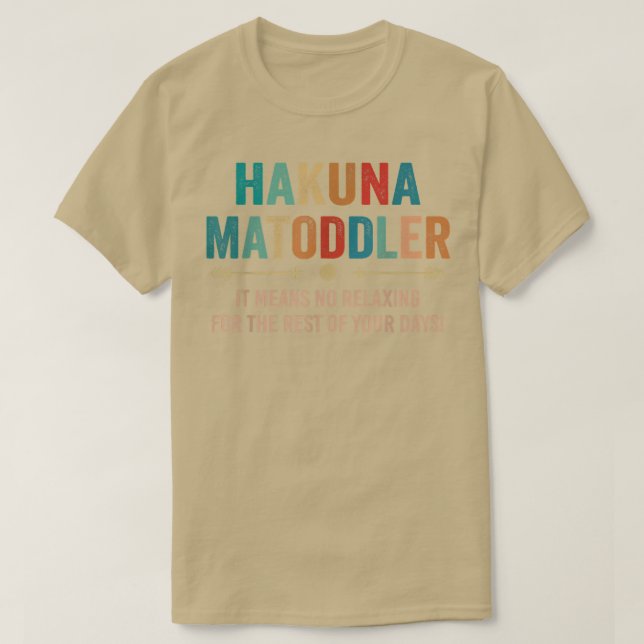 Hakuna Matoddler, das heißt, keine Entspannung für T-Shirt (Design vorne)