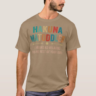 Hakuna Matoddler, das heißt, keine Entspannung für T-Shirt
