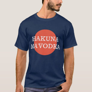 Hakuna Ma'Vodka Funny Drinking Philophie T-Shirt