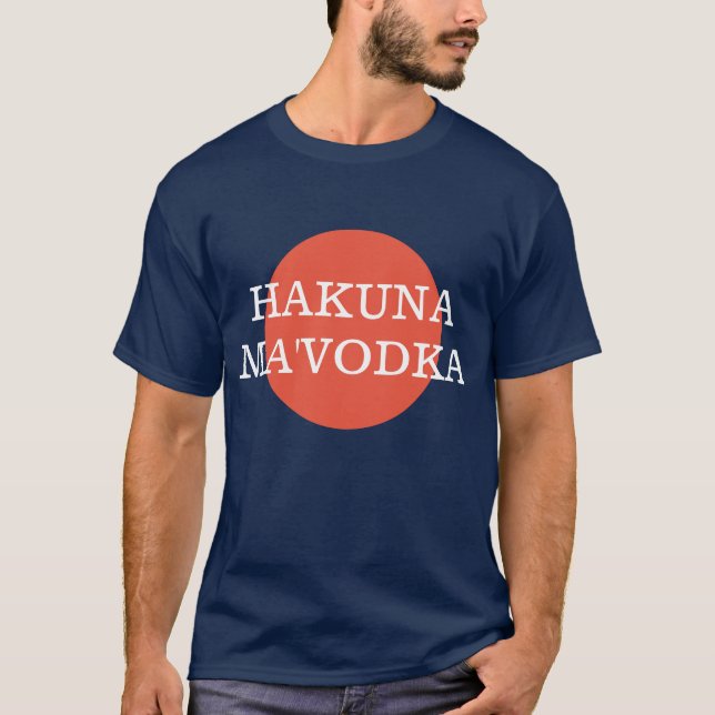 Hakuna Ma'Vodka Funny Drinking Philophie T-Shirt (Vorderseite)
