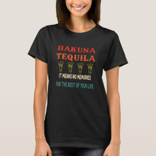Hakuna Tequila Es bedeutet keine Erinnerungen Bekl T-Shirt