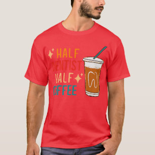 Halb Dentist Halbtagskaffee Zahnarzt Geschenke Fun T-Shirt