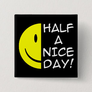 Halb ein netter Tag Lustiger Knopf Humor Button