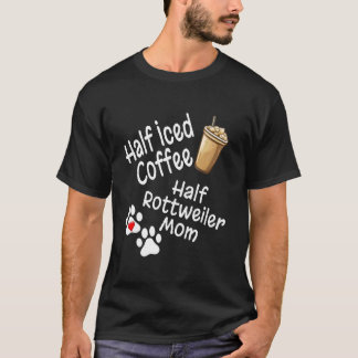 Halb Eiskaffee Halb Rottweiler Mutter Liebhaber Mu T-Shirt