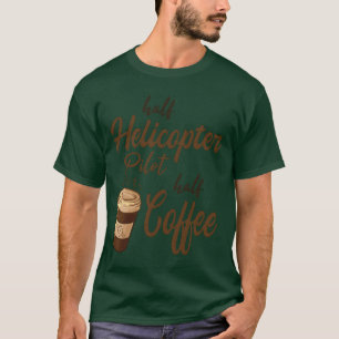 Halb Hubschrauberpilot halb Kaffeefamilie T-Shirt