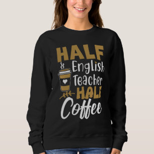Halb Kaffee halb Englischlehrer  Lehrer Inspiratio Sweatshirt