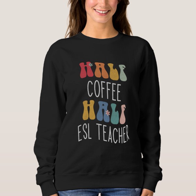 Halb Kaffee halb ESL-Lehrer Groovy Inspirierend Sweatshirt (Vorderseite)
