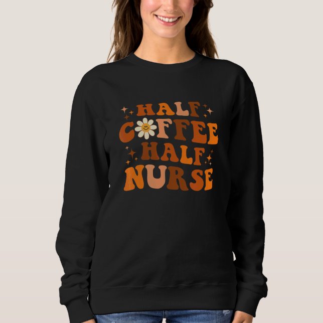 Halb Kaffee Halb Krankenschwester Blumen Groovy Fr Sweatshirt (Vorderseite)