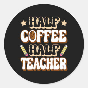 Halb Kaffee halb Lehrer Erster Schultag Lustig Runder Aufkleber