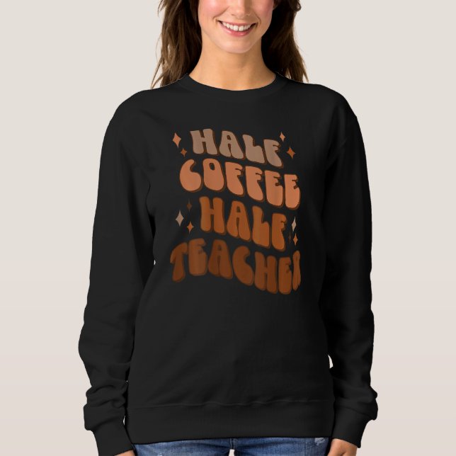Halb Kaffee halb Lehrer  Lehrer Leben Kaffee Teeta Sweatshirt (Vorderseite)