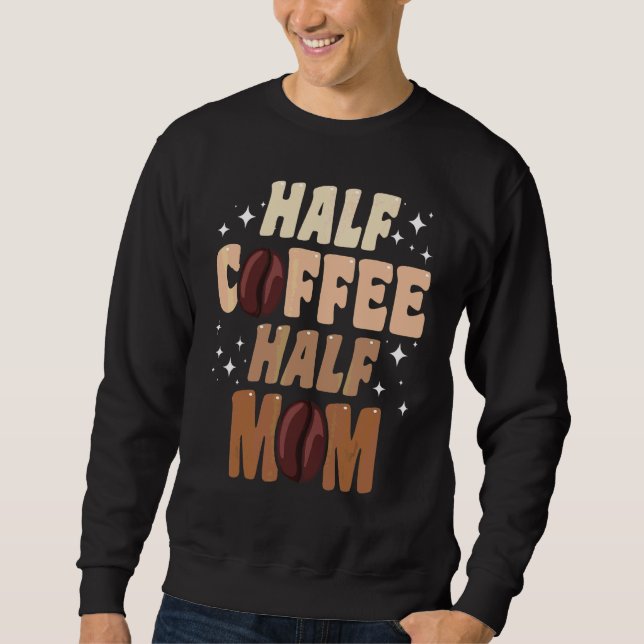 Halb Kaffee Halb Mama Zitate Mama Sweatshirt (Vorderseite)