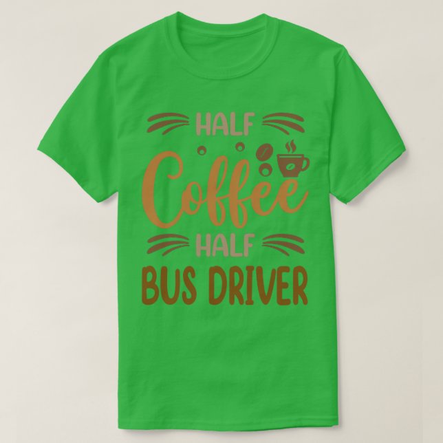 Halb Kaffee Halbbusfahrer Funny Bus Driver Inspi T-Shirt (Design vorne)