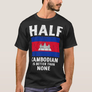 Halb Kambodschanisch ist besser als keine National T-Shirt