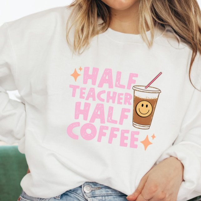 Halb Lehrer Halb Kaffee Sweatshirt (Von Creator hochgeladen)