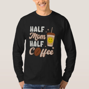 Halb Mama halb Kaffee Kaffeeliebhaber Muttertag T-Shirt