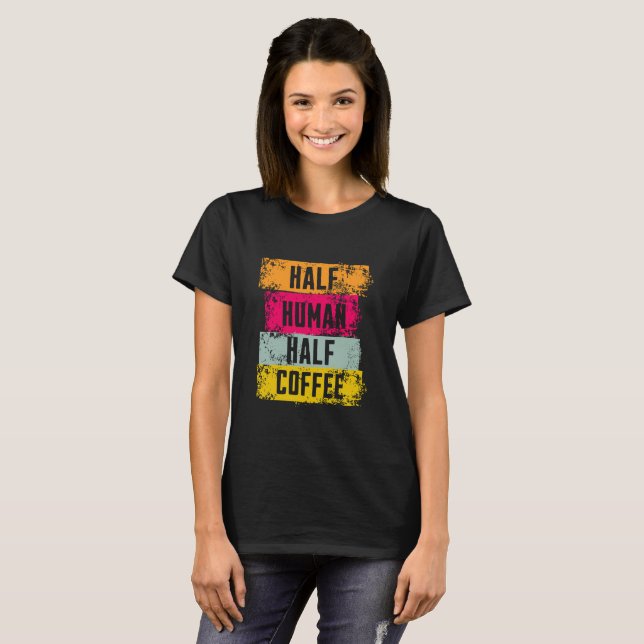 Halb Mensch halb Kaffee Grafik T-Shirt (Vorne ganz)