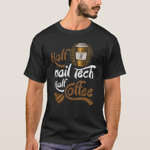 Halb Nageltechniker halb Kaffee-Wortspiel Nageltec T-Shirt