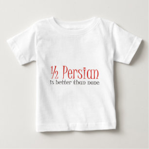 Halb persisch ist besser als keine baby t-shirt