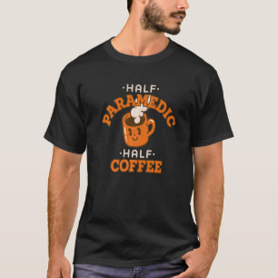 Halb Rettungssanitäter Kaffee Ergotherapie Humor T-Shirt