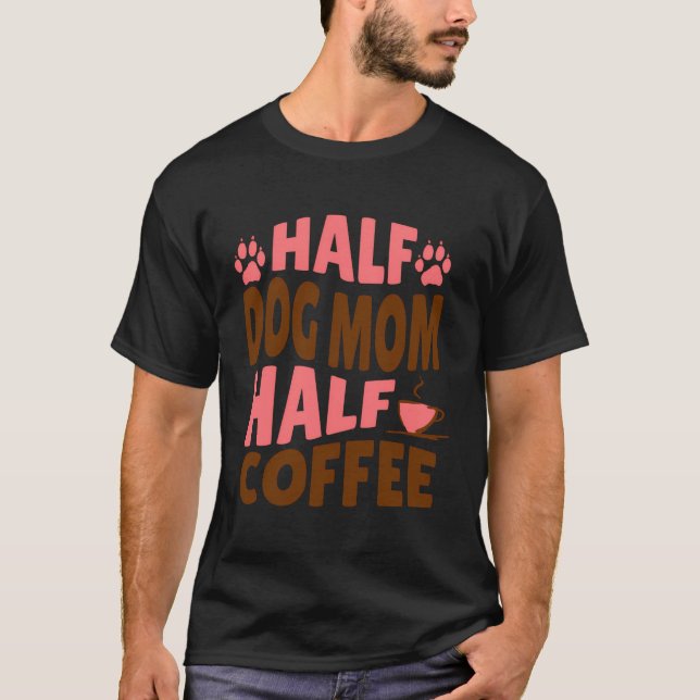 Halbe Hunde Mama Halbkaffee für Mammas T-Shirt (Vorderseite)