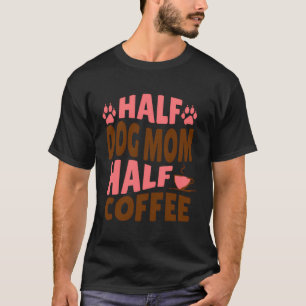 Halbe Hunde Mama Halbkaffee für Mammas T-Shirt