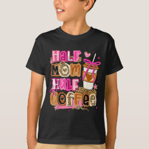 Halbe Mutter, halber Kaffee, lustiger Muttertag Fr T-Shirt