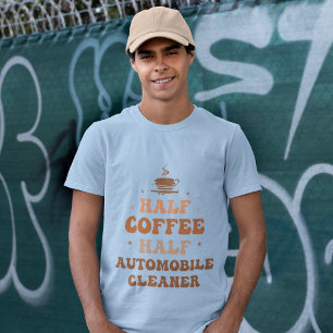 halber Kaffee halber Auto-Reiniger T-Shirt