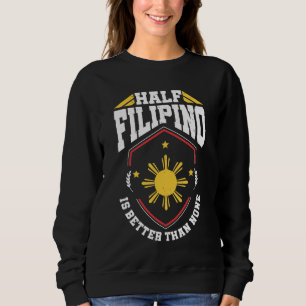 Halbes Filipino ist besser als keine - Philippinen Sweatshirt