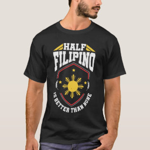 Halbes Filipino ist besser als keine - Philippinen T-Shirt