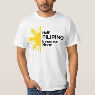 Halbes Filipino ist besser als keine T-Shirt
