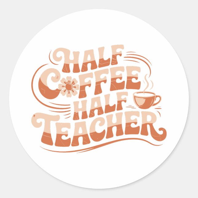 Halbkaffee, Halblehrer - Coffee Lover Lehrer Runder Aufkleber (Vorderseite)