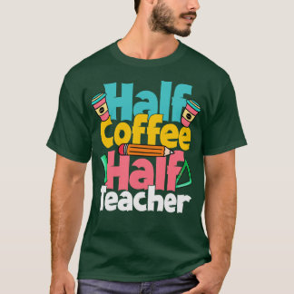 Halbkaffee Halblehrer Funny Teacher Coffee Liebe T-Shirt