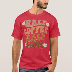 Halbkaffee Halbpension Mama Kaffee Lover Funny T-Shirt