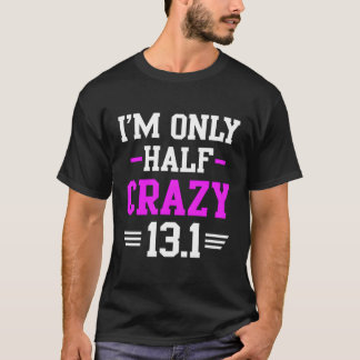 Halbmarathon Crazy Runner Training 131 Mile T-Shirt