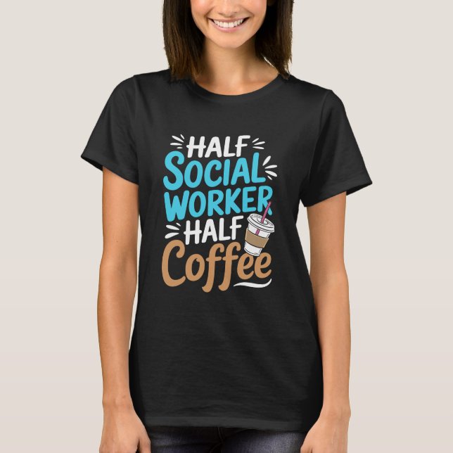 Halbtagskaffee der Sozialarbeiter T-Shirt (Vorderseite)