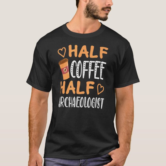 Halbtagskaffee Halbarchäologin Sarcastic Joke T-Shirt (Vorderseite)