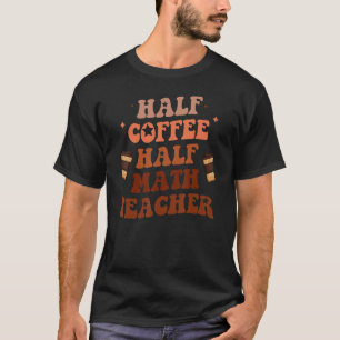 Halbtagskaffee Halbmathelehrer erster Schultag T-Shirt