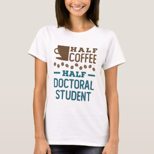 Halbtagskaffee Hälfte Doktoranden Doktorand Doktor T-Shirt