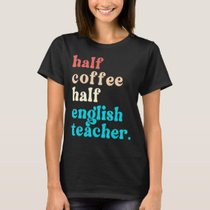 Halbtagskaffee Hälfte Englischlehrer Erster Scho-T T-Shirt