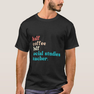 Halbtagskaffee Hälfte Sozialstudien Lehrer Erster  T-Shirt