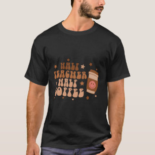 Halbtagslehrer Halbtagscoffee-Teacher T-Shirt