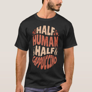 Halbwertszeit Cappuccino Funny Barista Kaffee Lo T-Shirt
