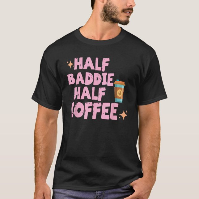 Half Baddie Half Coffee  Iced Coffee  Sayings Tee (Vorderseite)