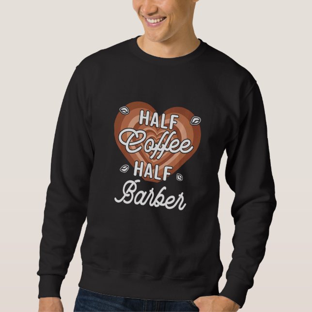 Half Coffee Half Barber Sweatshirt (Vorderseite)