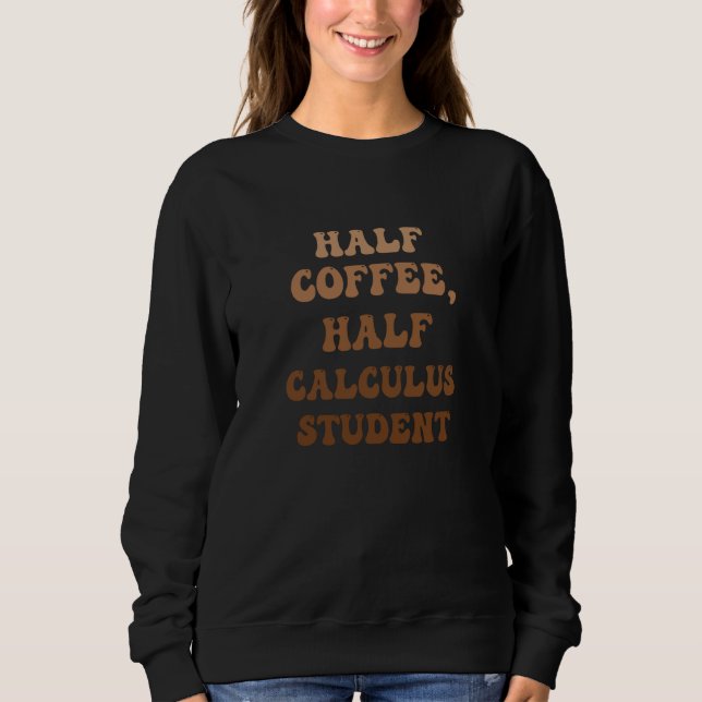 Half Coffee Half Calculus Student Sweatshirt (Vorderseite)