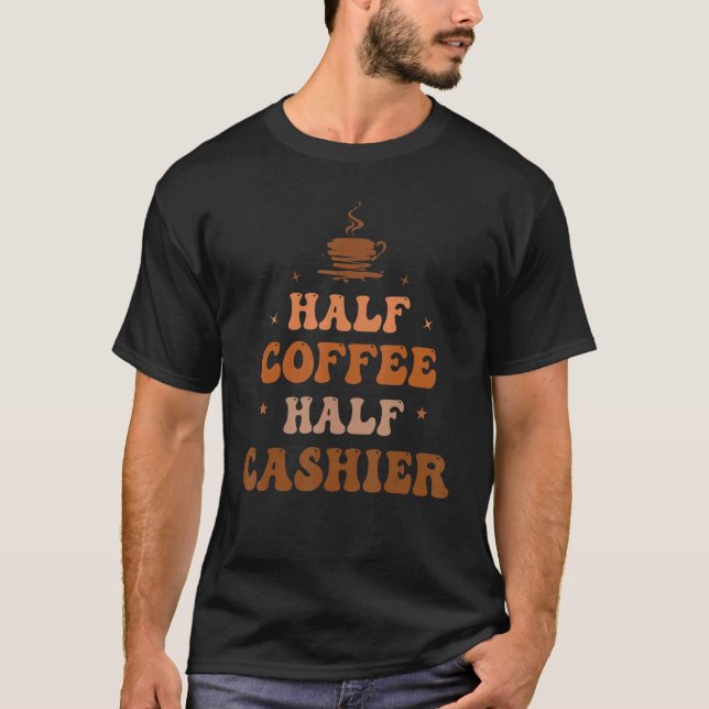 Half Coffee Half Cashier Groovy Cashier Life Appre T-Shirt (Vorderseite)